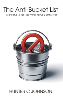 Paperback The Anti-Bucket List: In Detail Just Like You Never Wanted Book