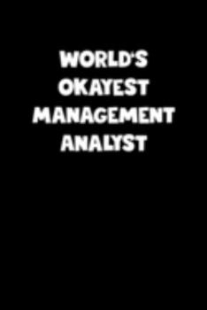 Paperback World's Okayest Management Analyst Notebook - Management Analyst Diary - Management Analyst Journal - Funny Gift for Management Analyst: Medium Colleg Book