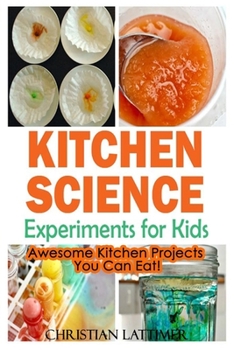 Paperback Kitchen Science Experiments for Kids: Awesome Kitchen Projects You Can Eat! Book