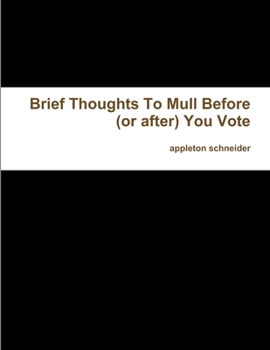 Paperback Brief Thoughts To Mull Before (or after) You Vote Book