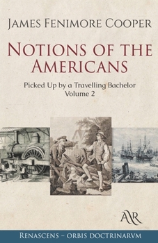 Notions of the Americans: Picked Up by a Travelling Bachelor: Volume 2