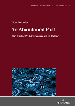 Hardcover An Abandoned Past: The End of Post-Communism in Poland Book