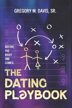 Paperback The Dating Playbook: Before the Right One Comes Book