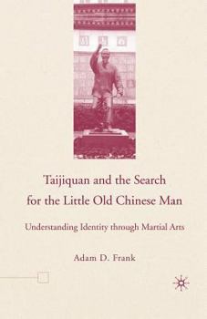 Paperback Taijiquan and the Search for the Little Old Chinese Man: Understanding Identity Through Martial Arts Book