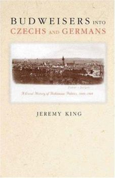 Hardcover Budweisers Into Czechs and Germans: A Local History of Bohemian Politics, 1848-1948 Book