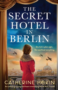 Paperback The Secret Hotel in Berlin: An utterly gripping and heart-wrenching World War 2 novel Book