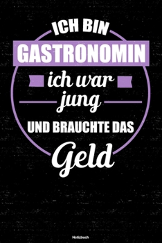 Ich bin Gastronomin ich war jung und brauchte das Geld Notizbuch: Gastronomin Journal DIN A5 liniert 120 Seiten Geschenk
