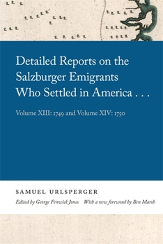 Hardcover Detailed Reports on the Salzburger Emigrants Who Settled in America...: Volume XIII: 1749 and Volume XIV: 1750 Book