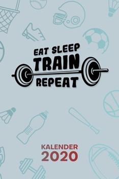 KALENDER 2020: A5 Bodybuilding Terminplaner für Fitnessliebhaber mit DATUM - 52 Kalenderwochen für Termine & To-Do Listen - Eat Sleep Train Repeat ... Natural Bodybuilding