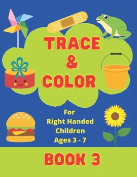 Paperback Trace & Color For Right Handed Children Ages 3-7 Book 3: Coloring Book 8.5'x11' Variety of large pictures ranging from basic to harder, suitable for B Book