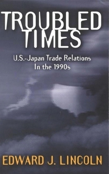 Paperback Troubled Times: U.S.-Japan Trade Relations in the 1990s Book