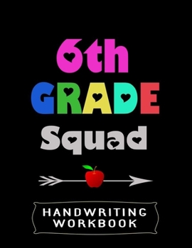 Paperback 6th Grade Squad Handwriting Workbook: 8.5" x 11" 100 Pages Handwriting Practice Paper For Everyone Book