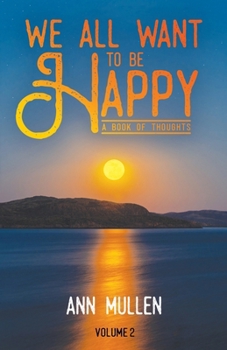 Paperback We All Want to Be Happy: A Book of Thoughts (Volume 2) Book