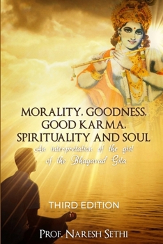 Paperback Morality, Goodness, Good Karma, Spirituality and Soul: An interpretation of the Bhagavad Gita Book