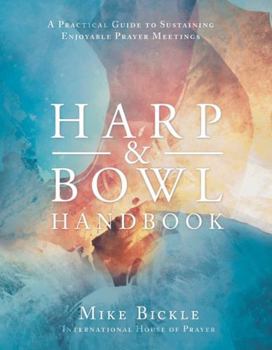 Paperback Harp and Bowl Handbook: A Practical Guide to Sustaining Enjoyable Prayer Meetings Book