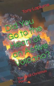 Paperback Did You Go to the Heart of an Active Volcano?: The 2018 Christmas Poem Book