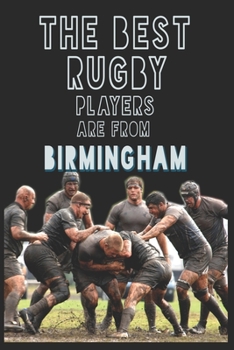 The Best Rugby Players are from Birmingham journal: 6*9 Lined Diary Notebook, Journal or Planner and Gift with 120 pages