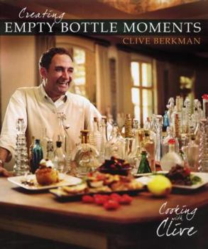 Hardcover Creating Empty Bottle Moments: Cooking With Clive Book