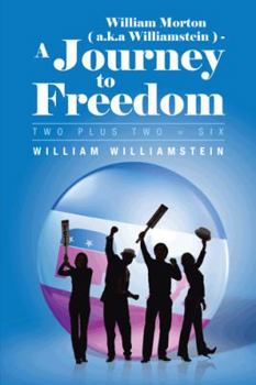 Paperback William Morton ( A.K.a Williamstein ) - A Journey to Freedom: Two Plus Two = Six Book