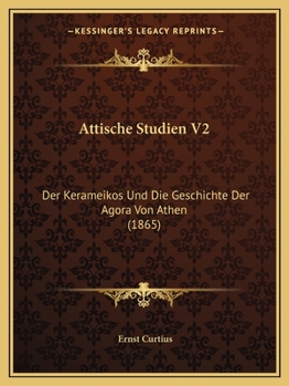 Paperback Attische Studien V2: Der Kerameikos Und Die Geschichte Der Agora Von Athen (1865) [German] Book