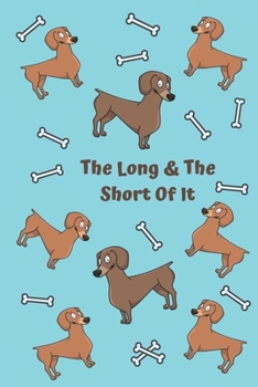 Paperback The Long And The Short Of It: Dachshund Notebook Journal. Gift For Dog Lovers. College Ruled 6 x 9"Yewland Book