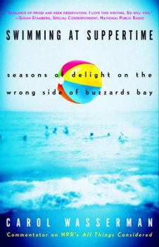 Paperback Swimming at Suppertime: Seasons of Delight on the Wrong Side of Buzzards Bay Book