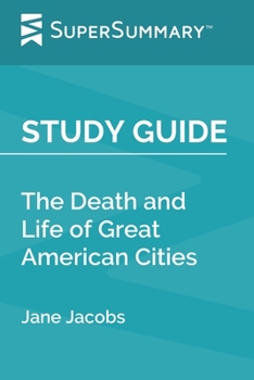 Study Guide: The Death and Life of Great American Cities by Jane Jacobs (SuperSummary)