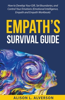 Paperback Empath's Survival Guide: How to Develop Your gift, Set Boundaries, and Control Your Emotions (Emotional Intelligence, Empath, and Empath Workbook) Book