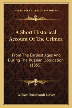 Paperback A Short Historical Account Of The Crimea: From The Earliest Ages And During The Russian Occupation (1855) Book