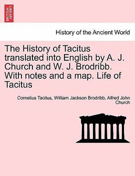 Paperback The History of Tacitus Translated Into English by A. J. Church and W. J. Brodribb. with Notes and a Map. Life of Tacitus Book