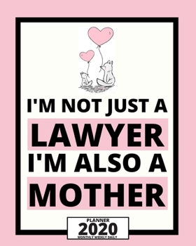 Paperback I'm Not Just A Lawyer I'm Also A Mother: 2020 Planner For Lawyer, 1-Year Daily, Weekly And Monthly Organizer With Calendar, Lawyers Appreciation Gift Book