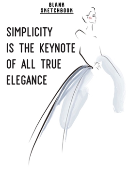 Paperback Simplicity is the keynote of all true elegance: sketchbook for fashion designer Book