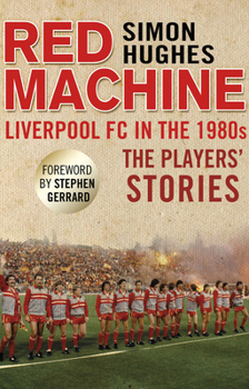 Paperback Red Machine: Liverpool FC in the '80s: The Players' Stories Book