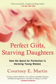 Paperback Perfect Girls, Starving Daughters: How the Quest for Perfection Is Harming Young Women Book