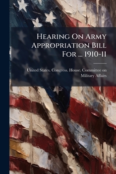 Paperback Hearing On Army Appropriation Bill For ... 1910-11 Book