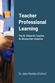 Paperback Teacher Professional Learning: The Saint Edward's Teacher As Researcher Initiative Book