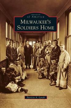Milwaukee's Soldiers Home (Images of America: Wisconsin) - Book  of the Images of America: Wisconsin