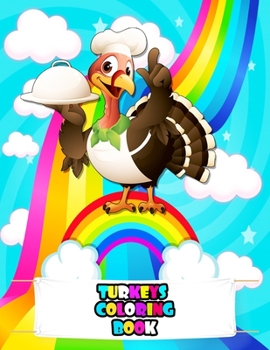 Turkeys Coloring Book: An Kids Turkeys Coloring Book with Beautiful Flowers, Adorable Animals, Fun Turkey Characters, and Relaxing Turkeys Designs