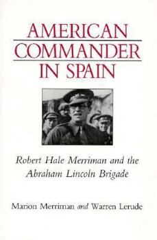 Hardcover American Commander in Spain: Robert Hale Merriman and the Abraham Lincoln Brigade Book