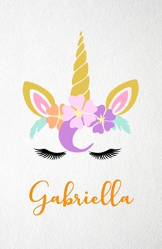 Gabriella A5 Lined Notebook 110 Pages: Funny Blank Journal For Lovely Magical Unicorn Face Dream Family First Name Middle Last Surname. Unique Student Teacher Scrapbook/ Composition Great For Home Sch