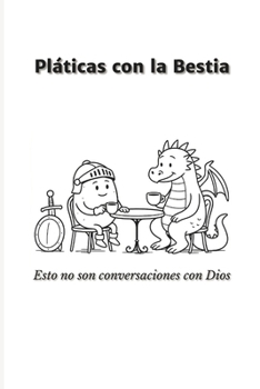 Paperback Pláticas con la Bestia: Esto no son conversaciones con Dios [Spanish] Book