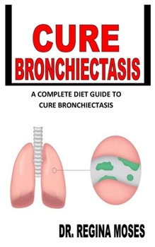Paperback Cure Bronchiectasis: A Complete Diet Guide To Cure Bronchiectasis Book
