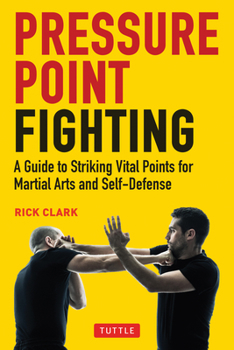Paperback Pressure Point Fighting: A Guide to Striking Vital Points for Martial Arts and Self-Defense Book
