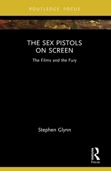 The Sex Pistols on Screen: The Films and the Fury