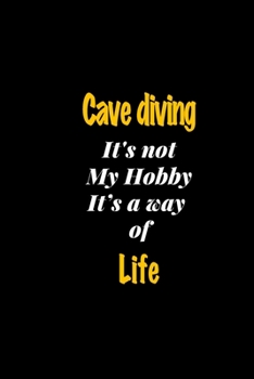 Cave diving It's not my hobby It's a way of life journal: Lined notebook / Cave diving Funny quote / Cave diving  Journal Gift / Cave diving NoteBook, ... life notebook for Women, Men & kids Happiness