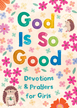 Paperback God Is So Good: Devotions and Prayers for Girls Book