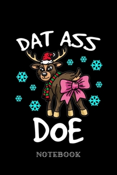 Dat Ass Doe - Notebook: Naughty Reindeer Christmas