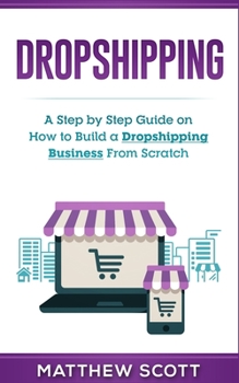 Paperback Dropshipping: A Step by Step Guide on How to Build a Dropshipping Business From Scratch Book