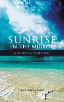 Sunrise in the Mirror: A Collection of Short Stories
