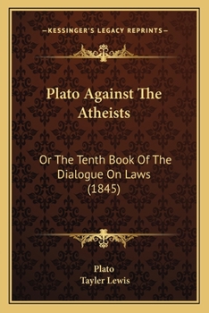 Paperback Plato Against The Atheists: Or The Tenth Book Of The Dialogue On Laws (1845) Book